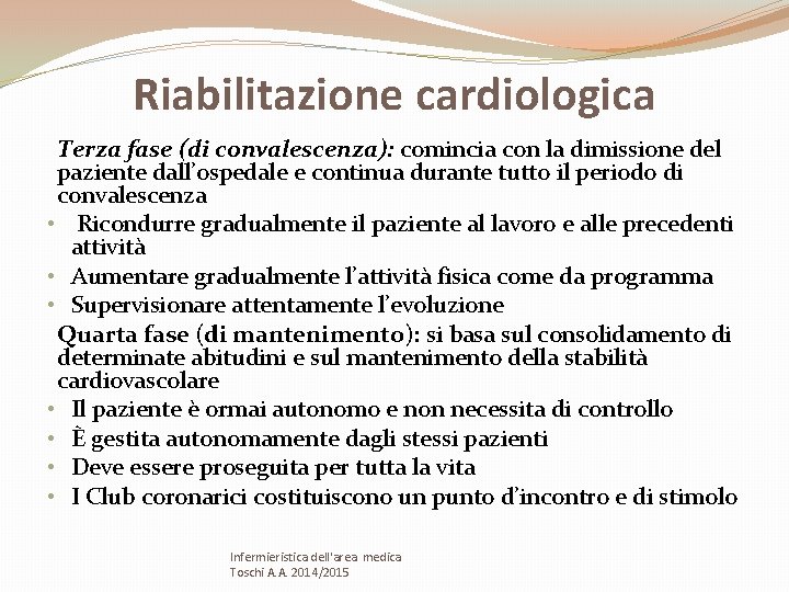 Riabilitazione cardiologica Terza fase (di convalescenza): comincia con la dimissione del paziente dall’ospedale e