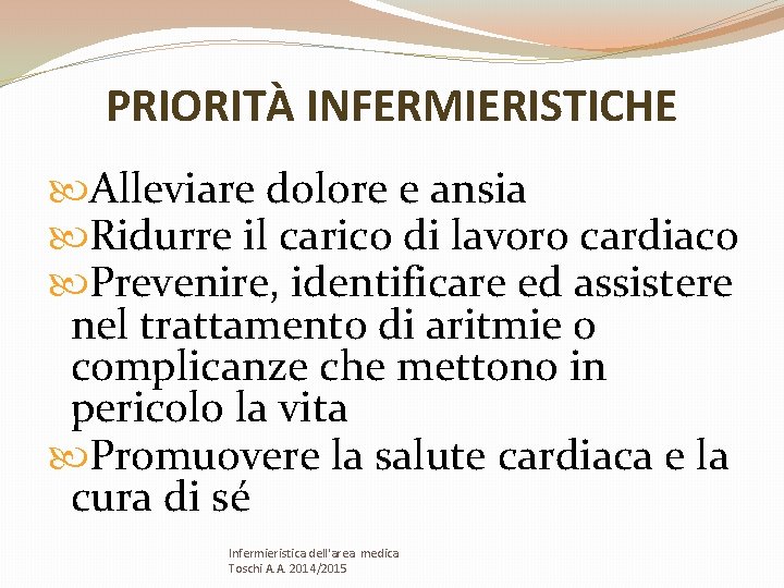 PRIORITÀ INFERMIERISTICHE Alleviare dolore e ansia Ridurre il carico di lavoro cardiaco Prevenire, identificare