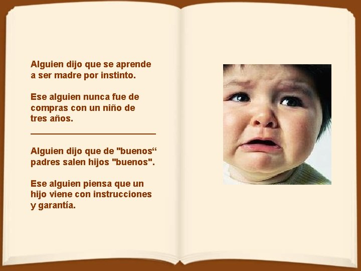 Alguien dijo que se aprende a ser madre por instinto. Ese alguien nunca fue Alguien dijo que se aprende a ser madre por instinto. Ese alguien nunca fue