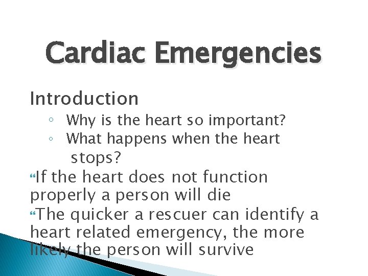 Cardiac Emergencies Introduction ◦ Why is the heart so important? ◦ What happens when