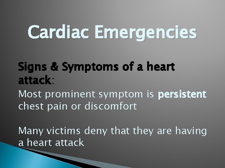 Cardiac Emergencies Signs & Symptoms of a heart attack: Most prominent symptom is persistent