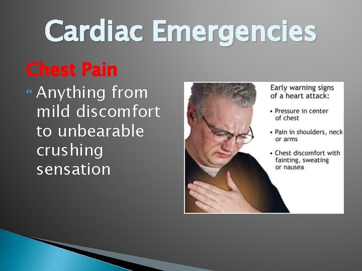 Cardiac Emergencies Chest Pain Anything from mild discomfort to unbearable crushing sensation 