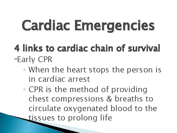 Cardiac Emergencies 4 links to cardiac chain of survival Early CPR ◦ When the