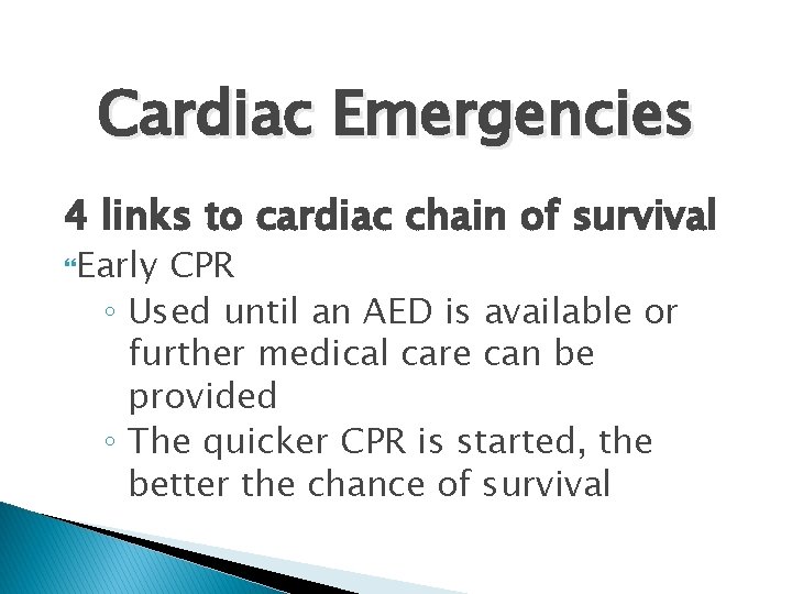 Cardiac Emergencies 4 links to cardiac chain of survival Early CPR ◦ Used until