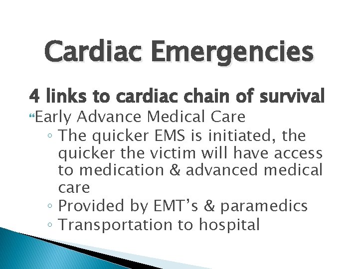 Cardiac Emergencies 4 links to cardiac chain of survival Early Advance Medical Care ◦