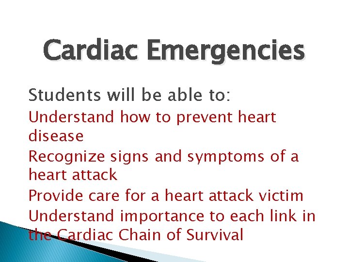 Cardiac Emergencies Students will be able to: Understand how to prevent heart disease Recognize Cardiac Emergencies Students will be able to: Understand how to prevent heart disease Recognize