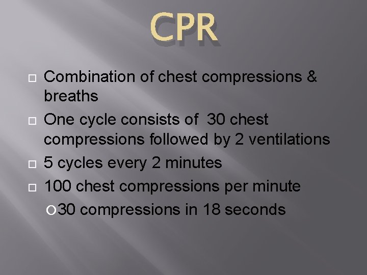 CPR Combination of chest compressions & breaths One cycle consists of 30 chest compressions