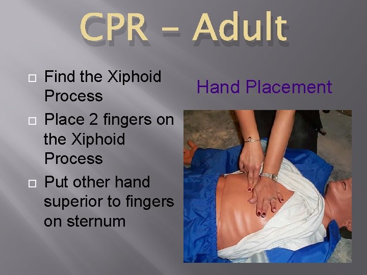 CPR - Adult Find the Xiphoid Process Place 2 fingers on the Xiphoid Process