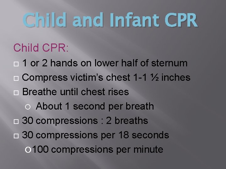 Child and Infant CPR Child CPR: 1 or 2 hands on lower half of Child and Infant CPR Child CPR: 1 or 2 hands on lower half of