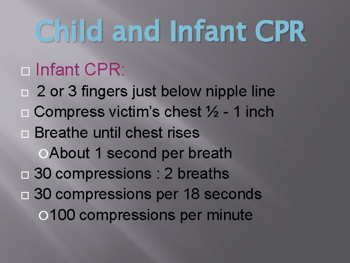 Child and Infant CPR: 2 or 3 fingers just below nipple line Compress victim’s