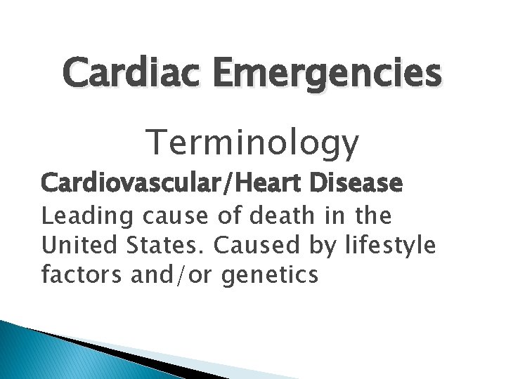 Cardiac Emergencies Terminology Cardiovascular/Heart Disease Leading cause of death in the United States. Caused