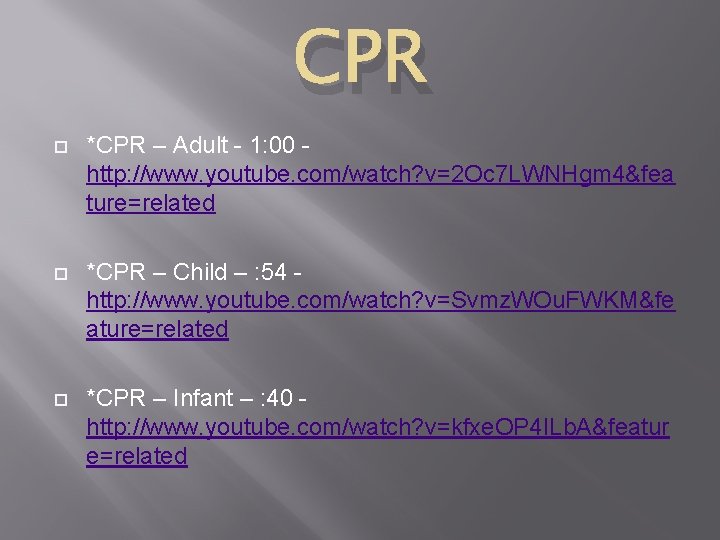 CPR *CPR – Adult - 1: 00 http: //www. youtube. com/watch? v=2 Oc 7 CPR *CPR – Adult - 1: 00 http: //www. youtube. com/watch? v=2 Oc 7