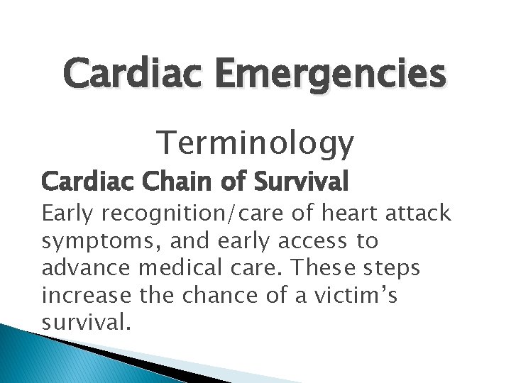 Cardiac Emergencies Terminology Cardiac Chain of Survival Early recognition/care of heart attack symptoms, and