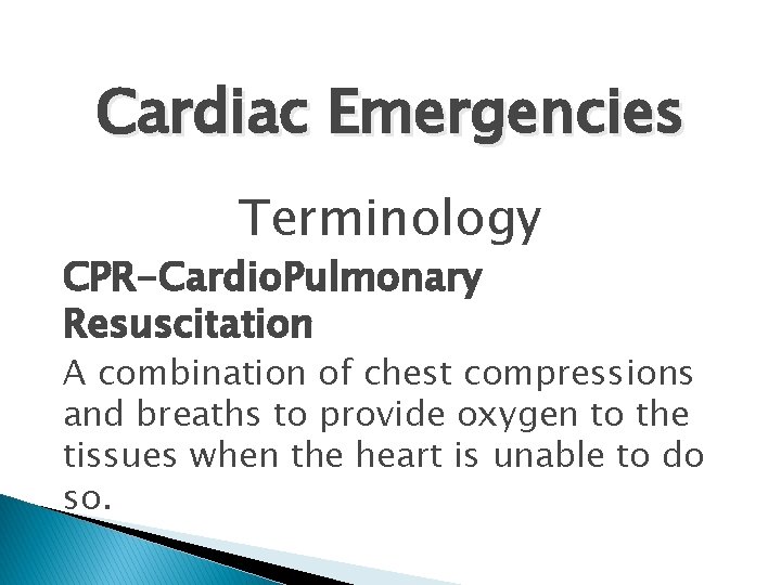 Cardiac Emergencies Terminology CPR-Cardio. Pulmonary Resuscitation A combination of chest compressions and breaths to Cardiac Emergencies Terminology CPR-Cardio. Pulmonary Resuscitation A combination of chest compressions and breaths to