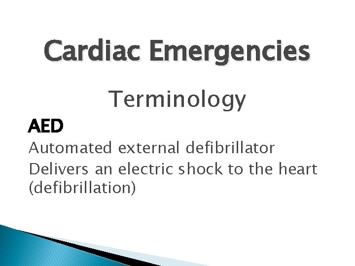 Cardiac Emergencies AED Terminology Automated external defibrillator Delivers an electric shock to the heart