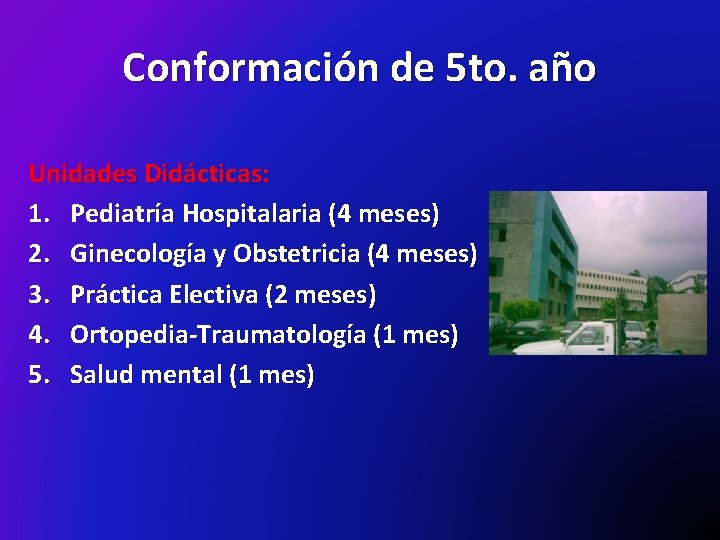 Conformación de 5 to. año Unidades Didácticas: 1. Pediatría Hospitalaria (4 meses) 2. Ginecología