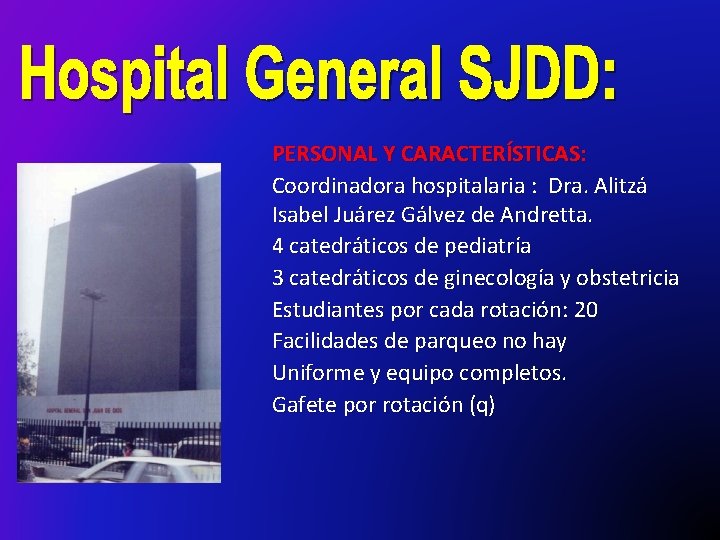 PERSONAL Y CARACTERÍSTICAS: Coordinadora hospitalaria : Dra. Alitzá Isabel Juárez Gálvez de Andretta. 4