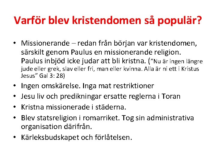 Varför blev kristendomen så populär? • Missionerande – redan från början var kristendomen, särskilt