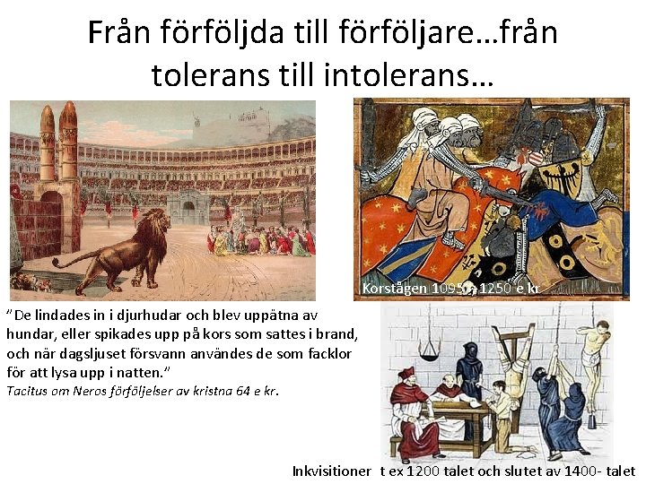 Från förföljda till förföljare…från tolerans till intolerans… Korstågen 1095 – 1250 e kr ”De