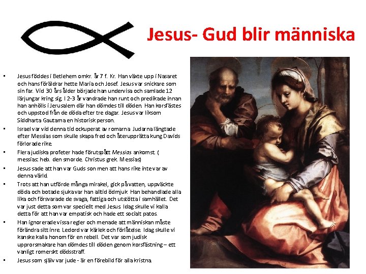 Jesus- Gud blir människa • • Jesus föddes i Betlehem omkr. år 7 f.