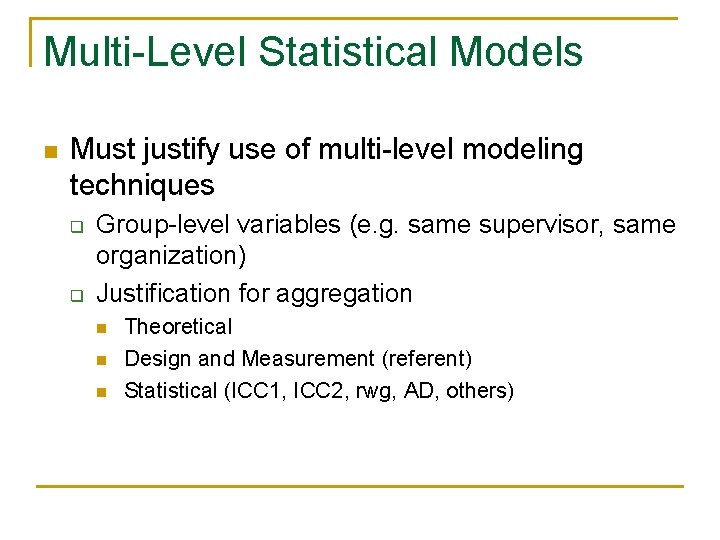 Multi-Level Statistical Models n Must justify use of multi-level modeling techniques q q Group-level Multi-Level Statistical Models n Must justify use of multi-level modeling techniques q q Group-level
