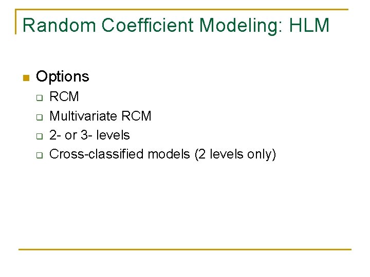 Random Coefficient Modeling: HLM n Options q q RCM Multivariate RCM 2 - or Random Coefficient Modeling: HLM n Options q q RCM Multivariate RCM 2 - or