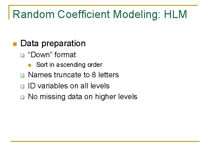Random Coefficient Modeling: HLM n Data preparation q “Down” format n q q q Random Coefficient Modeling: HLM n Data preparation q “Down” format n q q q