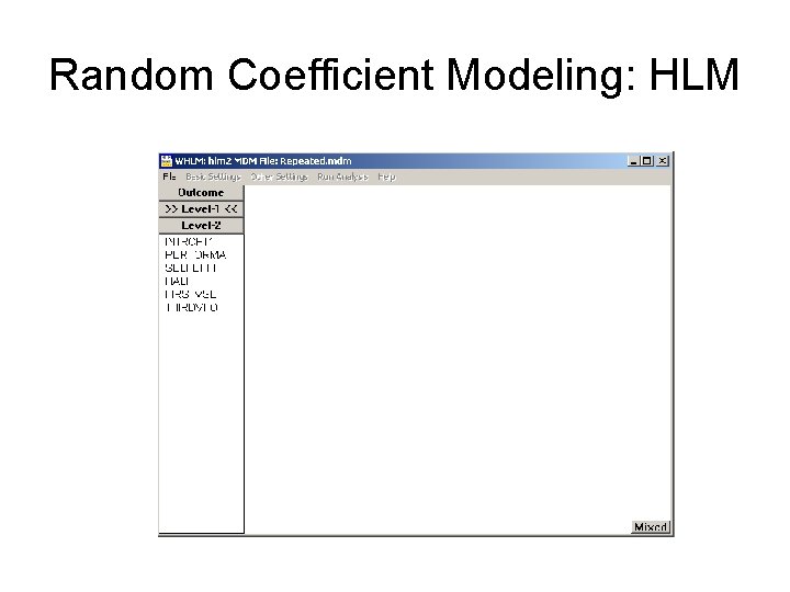 Random Coefficient Modeling: HLM Random Coefficient Modeling: HLM