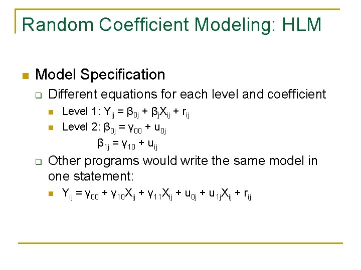 Random Coefficient Modeling: HLM n Model Specification q Different equations for each level and Random Coefficient Modeling: HLM n Model Specification q Different equations for each level and