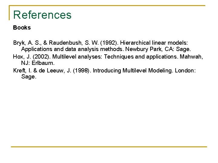 References Books Bryk, A. S. , & Raudenbush, S. W. (1992). Hierarchical linear models: References Books Bryk, A. S. , & Raudenbush, S. W. (1992). Hierarchical linear models: