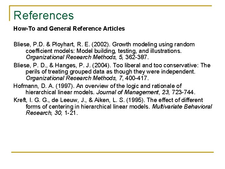 References How-To and General Reference Articles Bliese, P. D. & Ployhart, R. E. (2002). References How-To and General Reference Articles Bliese, P. D. & Ployhart, R. E. (2002).