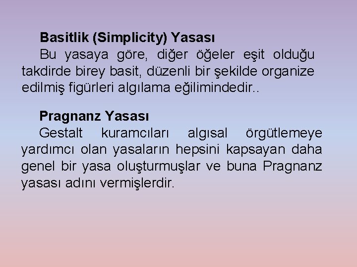 Basitlik (Simplicity) Yasası Bu yasaya göre, diğer öğeler eşit olduğu takdirde birey basit, düzenli