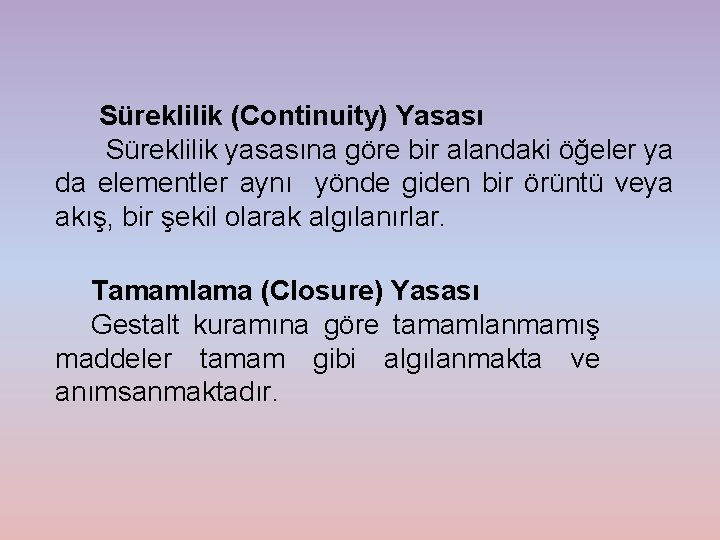 Süreklilik (Continuity) Yasası Süreklilik yasasına göre bir alandaki öğeler ya da elementler aynı yönde