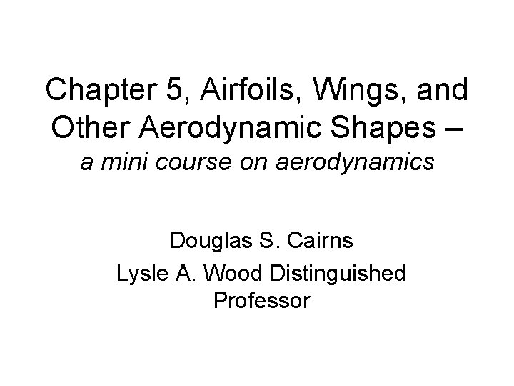Chapter 5, Airfoils, Wings, and Other Aerodynamic Shapes – a mini course on aerodynamics