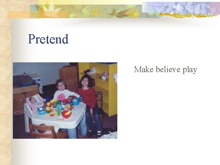 Pretend Make believe play 