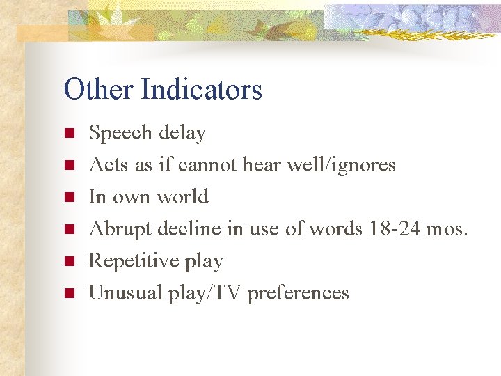 Other Indicators n n n Speech delay Acts as if cannot hear well/ignores In