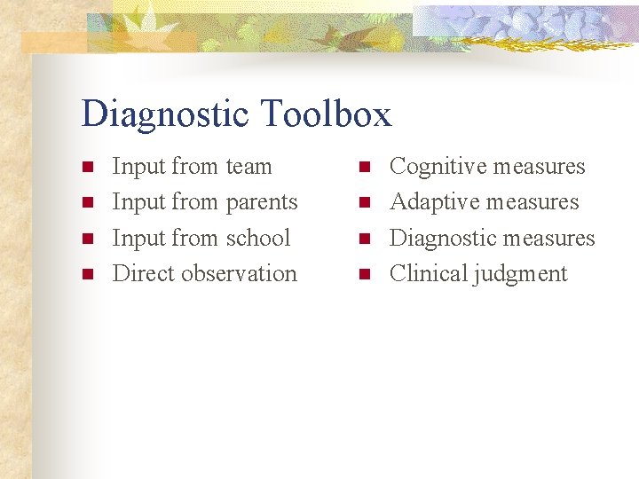 Diagnostic Toolbox n n Input from team Input from parents Input from school Direct