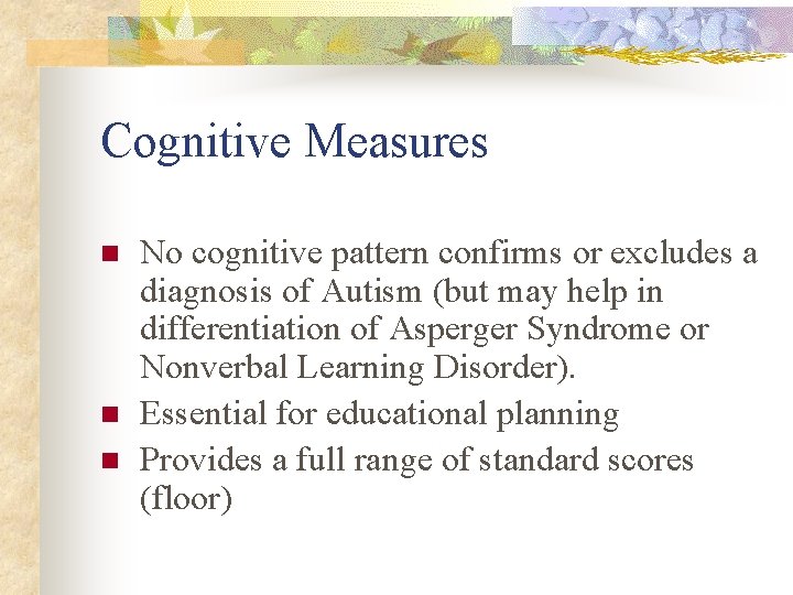 Cognitive Measures n n n No cognitive pattern confirms or excludes a diagnosis of