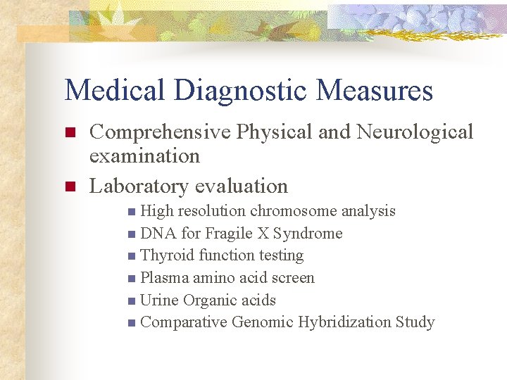 Medical Diagnostic Measures n n Comprehensive Physical and Neurological examination Laboratory evaluation n High