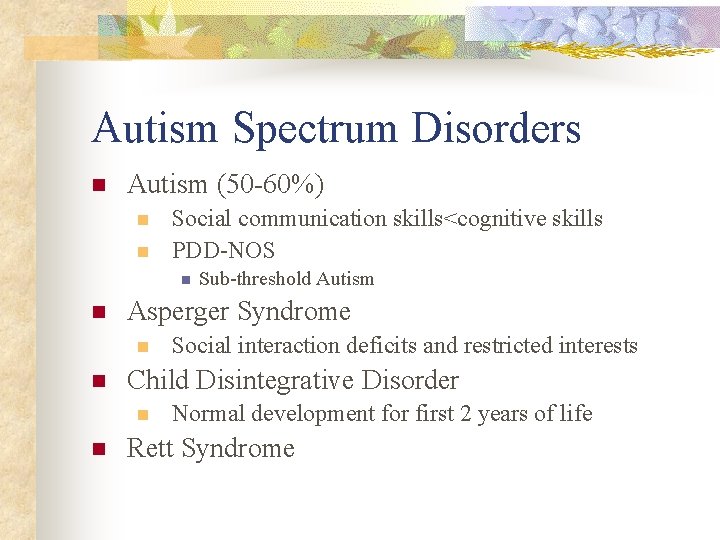 Autism Spectrum Disorders n Autism (50 -60%) n n Social communication skills<cognitive skills PDD-NOS