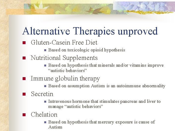 Alternative Therapies unproved n Gluten-Casein Free Diet n n Nutritional Supplements n n Based