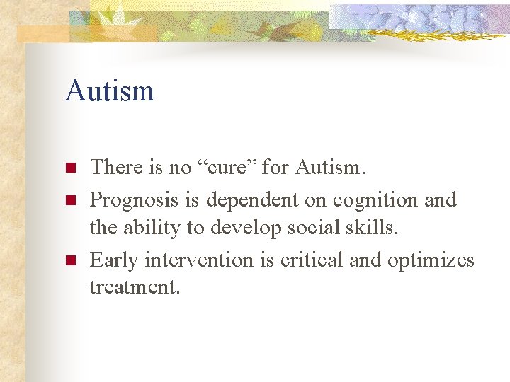 Autism n n n There is no “cure” for Autism. Prognosis is dependent on