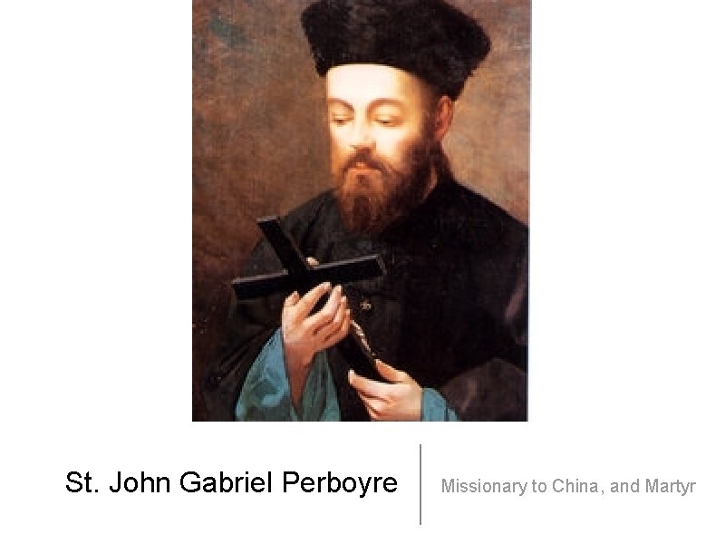 St. John Gabriel Perboyre Missionary to China, and Martyr 