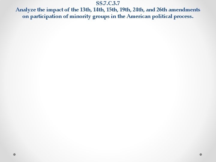 SS. 7. C. 3. 7 Analyze the impact of the 13 th, 14 th, SS. 7. C. 3. 7 Analyze the impact of the 13 th, 14 th,