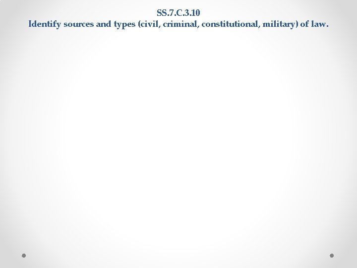 SS. 7. C. 3. 10 Identify sources and types (civil, criminal, constitutional, military) of SS. 7. C. 3. 10 Identify sources and types (civil, criminal, constitutional, military) of