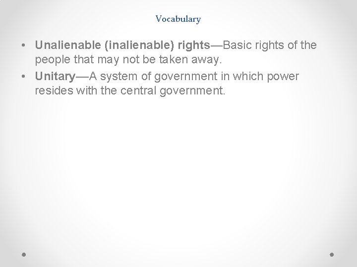 Vocabulary • Unalienable (inalienable) rights—Basic rights of the people that may not be taken Vocabulary • Unalienable (inalienable) rights—Basic rights of the people that may not be taken