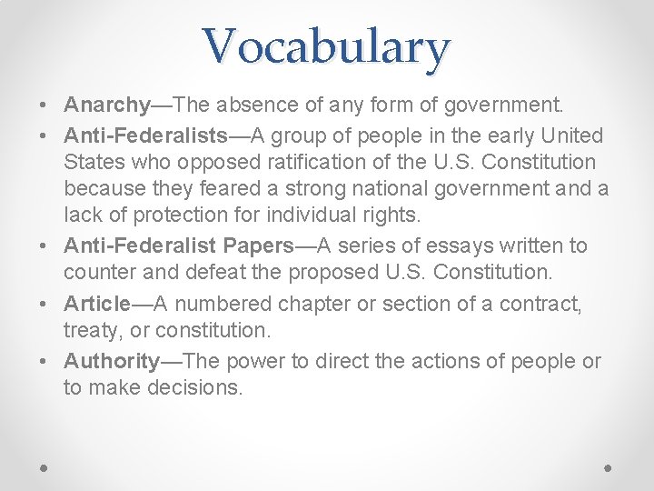 Vocabulary • Anarchy—The absence of any form of government. • Anti-Federalists—A group of people Vocabulary • Anarchy—The absence of any form of government. • Anti-Federalists—A group of people