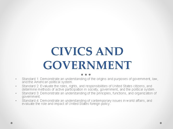 CIVICS AND GOVERNMENT • • Standard 1: Demonstrate an understanding of the origins and CIVICS AND GOVERNMENT • • Standard 1: Demonstrate an understanding of the origins and