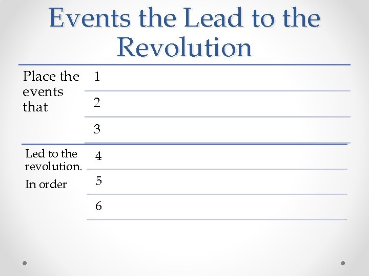 Events the Lead to the Revolution Place the 1 events 2 that 3 Led Events the Lead to the Revolution Place the 1 events 2 that 3 Led