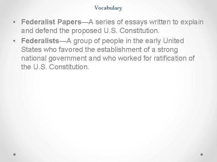 Vocabulary • Federalist Papers—A series of essays written to explain and defend the proposed Vocabulary • Federalist Papers—A series of essays written to explain and defend the proposed